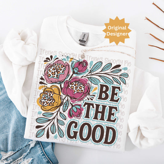 Be The Good Floral Sublimation PNG