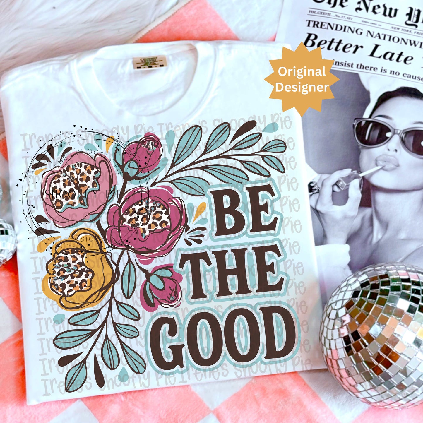 Be The Good Floral Sublimation PNG