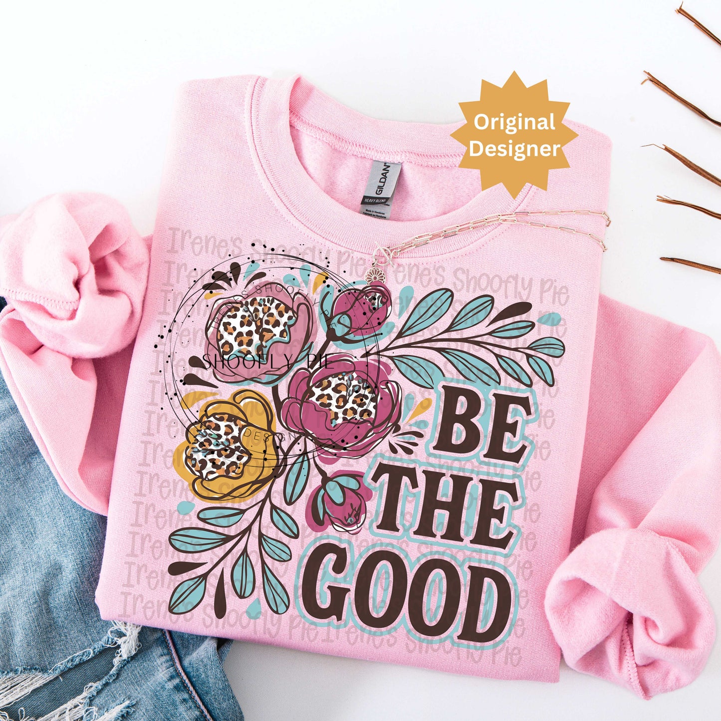 Be The Good Floral Sublimation PNG