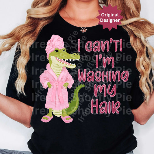 Funny Gator PNG - I Can't I'm Washing My Hair PNG