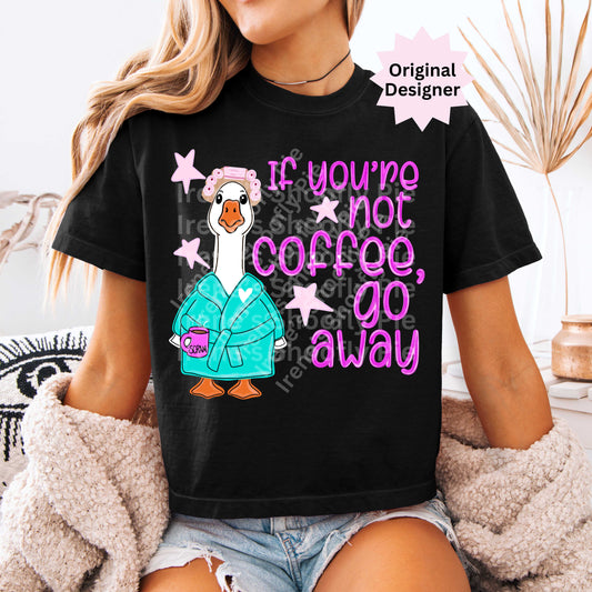 Funny Coffee PNG - If You're Not Coffee Go Away PNG