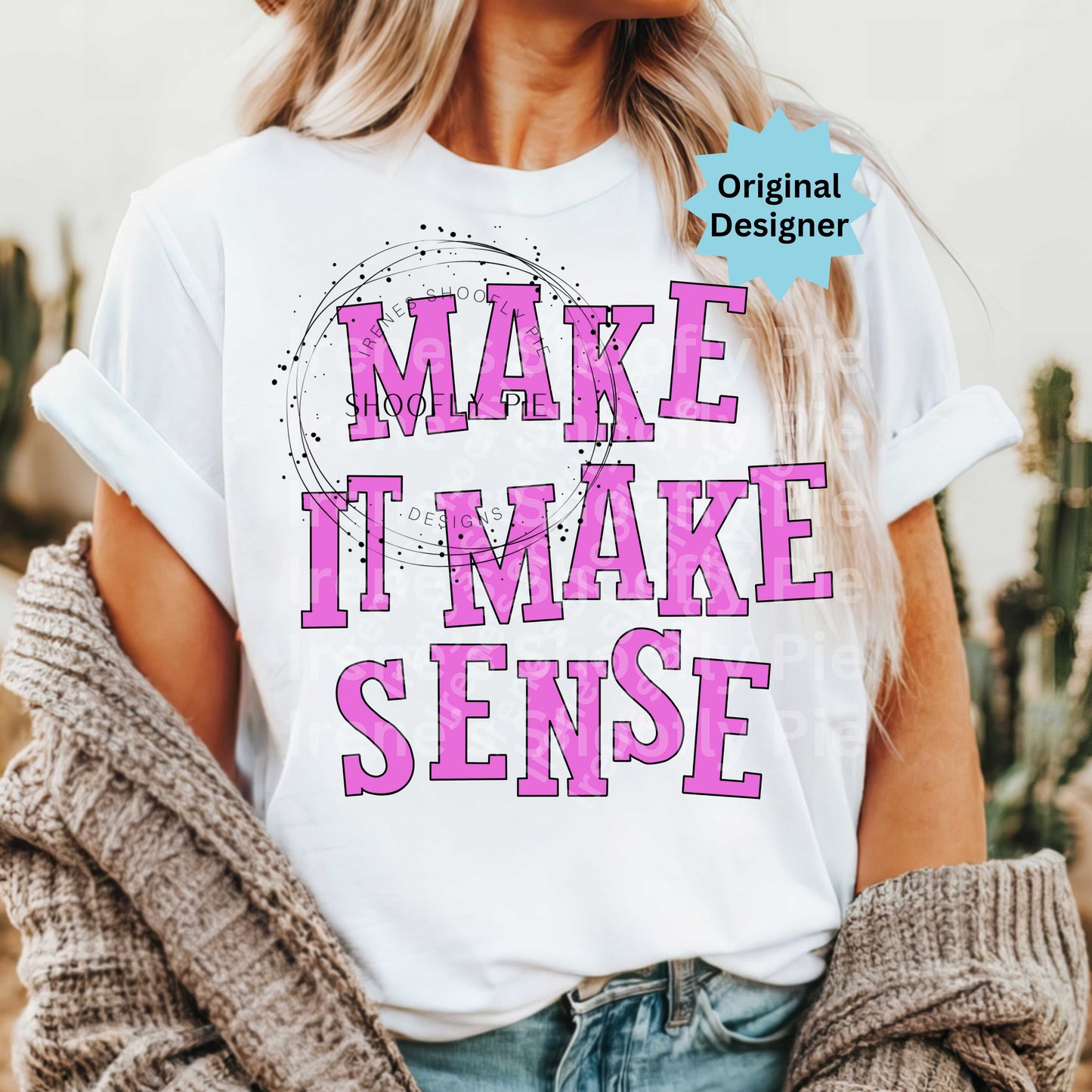 Make It Make Sense Tshirt PNGs
